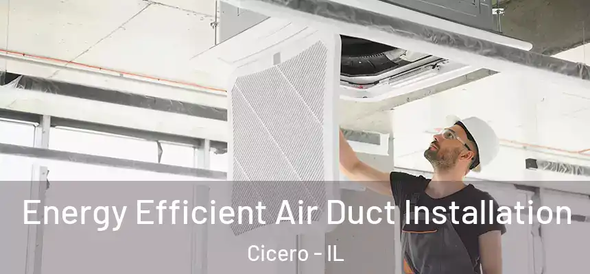  Energy Efficient Air Duct Installation Cicero - IL