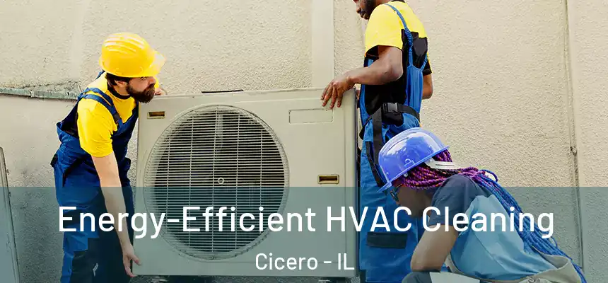 Energy-Efficient HVAC Cleaning Cicero - IL